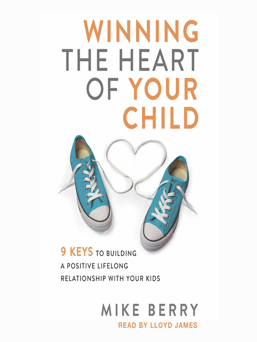 Title details for Winning the Heart of Your Child by Mike Berry - Available